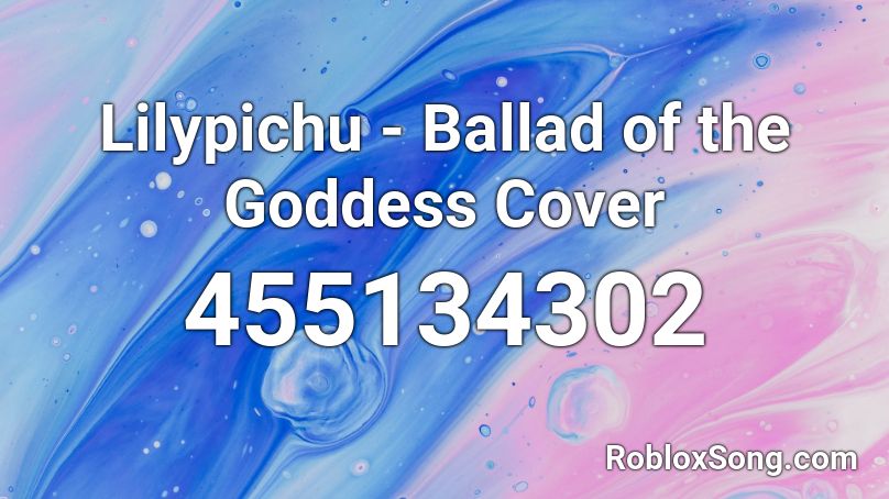 Lilypichu -  Ballad of the Goddess Cover Roblox ID