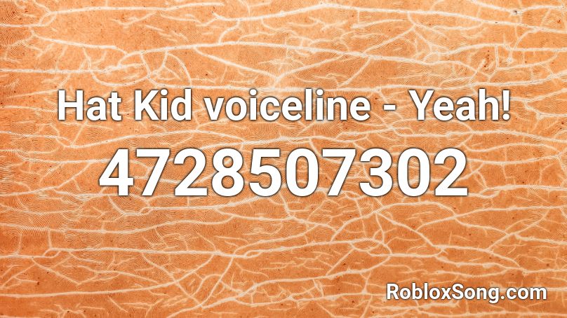 Hat Kid Voiceline Yeah Roblox Id Roblox Music Codes - hat kid roblox