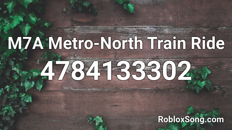 M7a Metro North Train Ride Roblox Id Roblox Music Codes - roblox ride a train