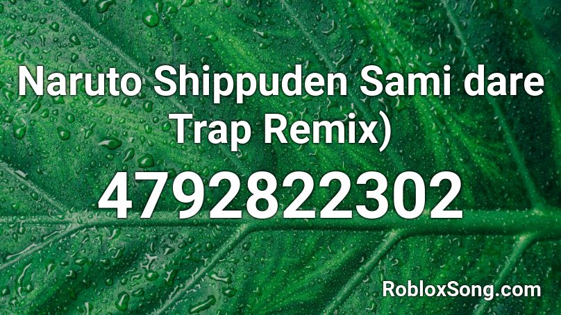 Naruto Shippuden Sami dare  Trap Remix) Roblox ID