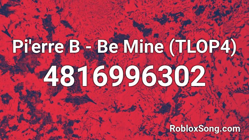 Pi'erre B - Be Mine (TLOP4) Roblox ID