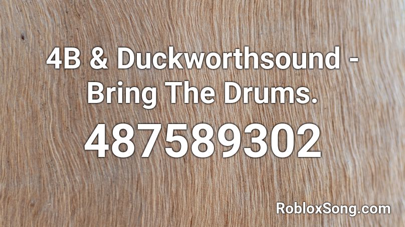 4B & Duckworthsound - Bring The Drums. Roblox ID