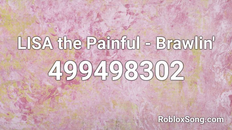 LISA the Painful - Brawlin' Roblox ID
