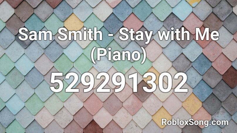 Sam Smith - Stay with Me (Piano) Roblox ID