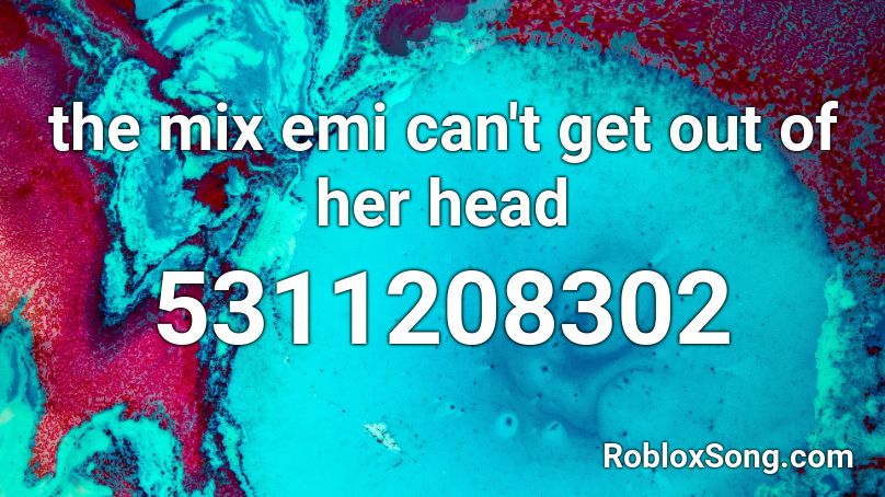 the mix emi can't get out of her head Roblox ID