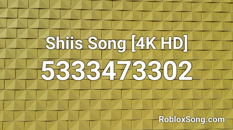 Shiis Song [4K HD] Roblox ID