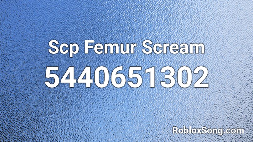 Scp Femur Scream Roblox ID