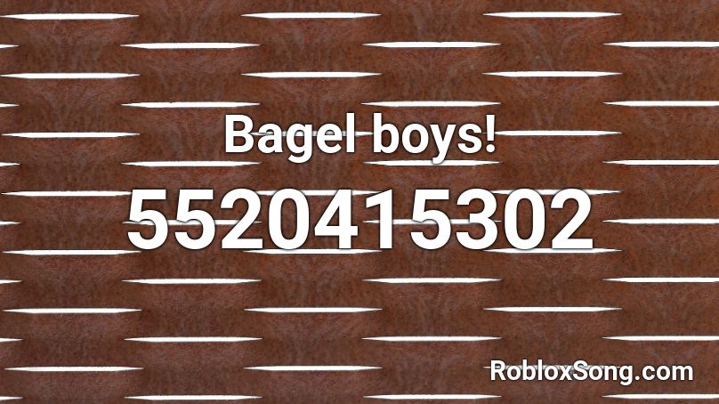 Bagel boys! Roblox ID
