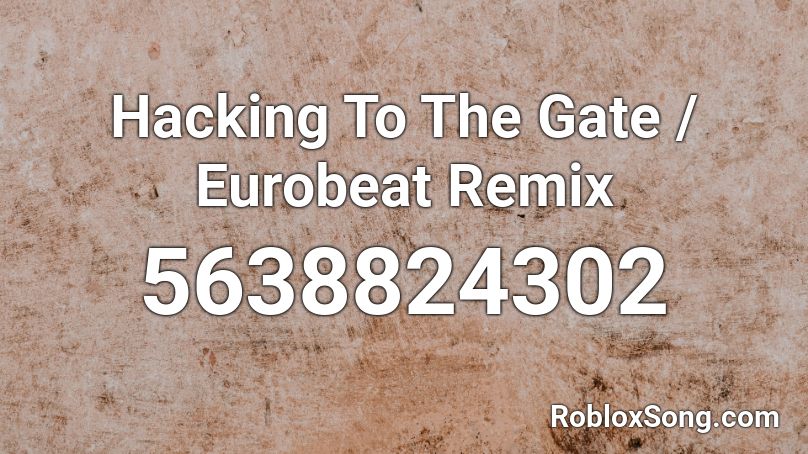 Hacking To The Gate / Eurobeat Remix Roblox ID