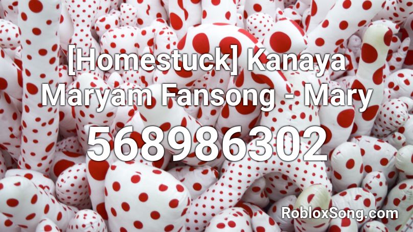 [Homestuck] Kanaya Maryam Fansong - Mary Roblox ID