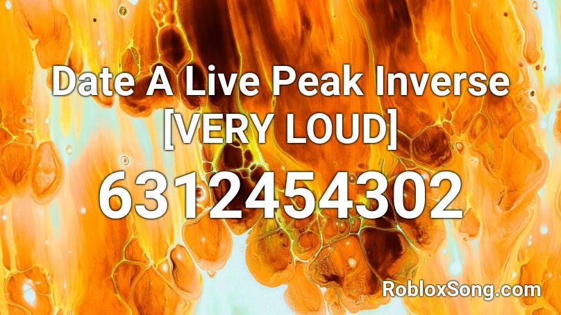 Date A Live Peak Inverse [VERY LOUD] Roblox ID