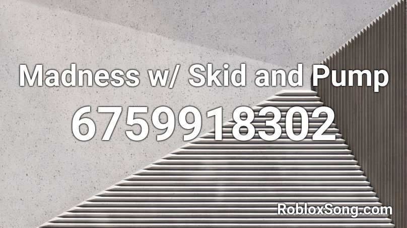 Madness w/ Skid and Pump Roblox ID
