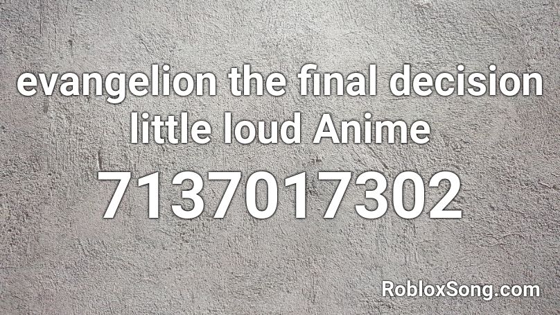 Evangelion The Final Decision Little Loud Anime Roblox ID Roblox 7137017302 