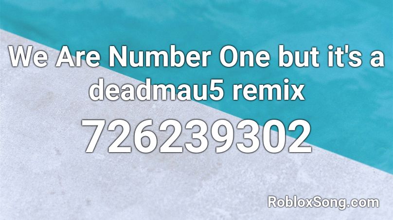 We Are Number One but it's a deadmau5 remix Roblox ID