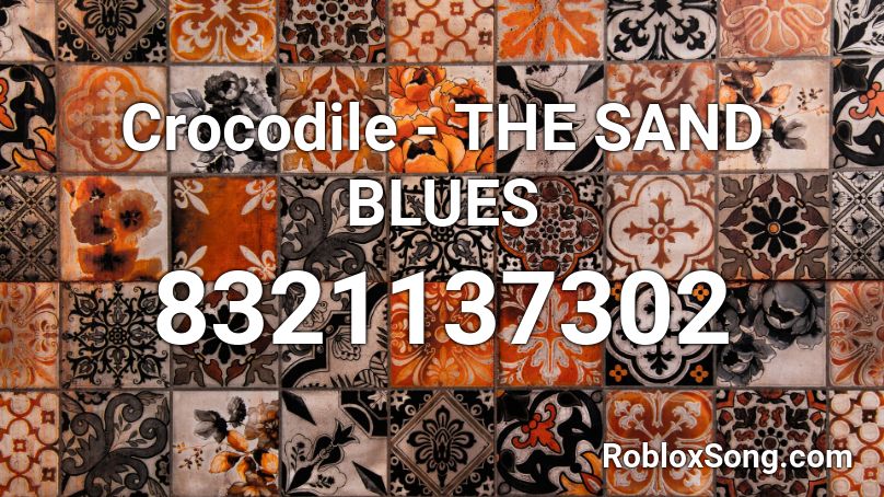Crocodile - THE SAND BLUES Roblox ID