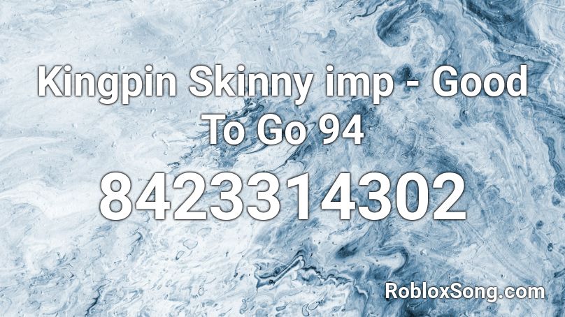 Kingpin Skinny imp - Good To Go 94 Roblox ID