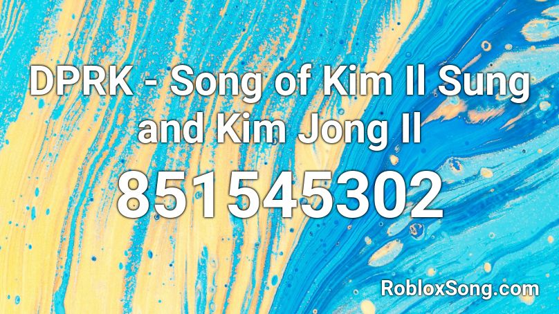DPRK - Song of Kim Il Sung and Kim Jong Il Roblox ID