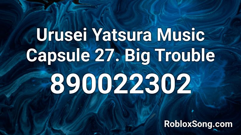 Urusei Yatsura Music Capsule 27. Big Trouble Roblox ID