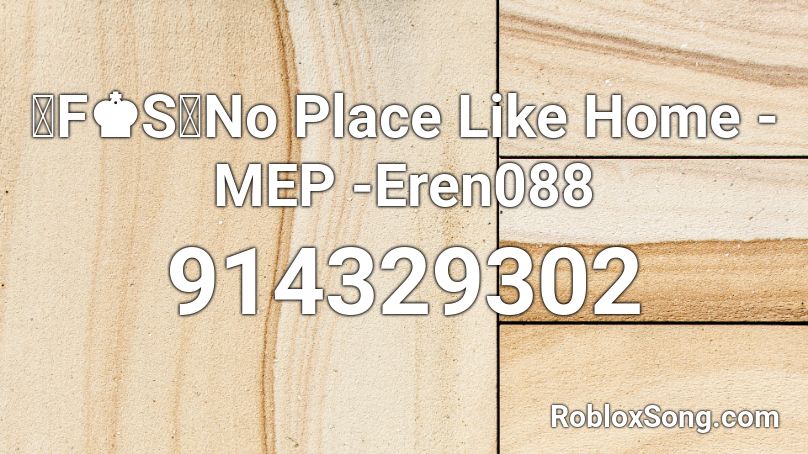 「F♚S」No Place Like Home - MEP -Eren088 Roblox ID