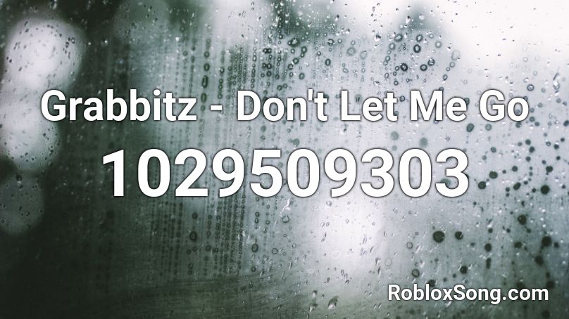 Grabbitz - Don't Let Me Go Roblox ID