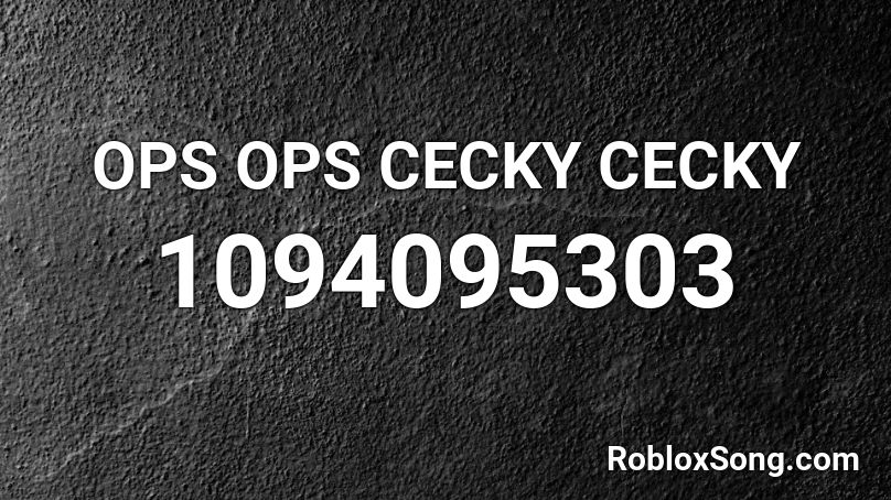 OPS OPS CECKY CECKY  Roblox ID