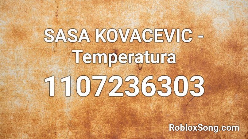 SASA KOVACEVIC - Temperatura Roblox ID
