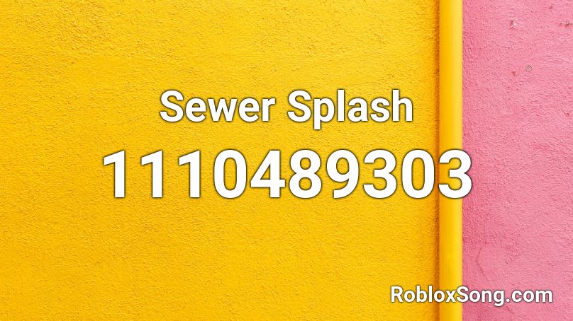 Sewer Splash Roblox ID