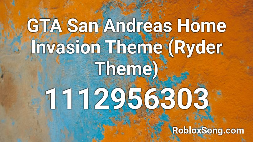 Gta San Andreas Home Invasion Theme Ryder Theme Roblox Id Roblox Music Codes - roblox gta san andreas theme