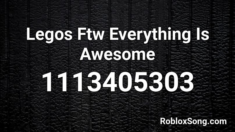 Legos Ftw Everything Is Awesome Roblox Id Roblox Music Codes - roblox song id everything is awesome