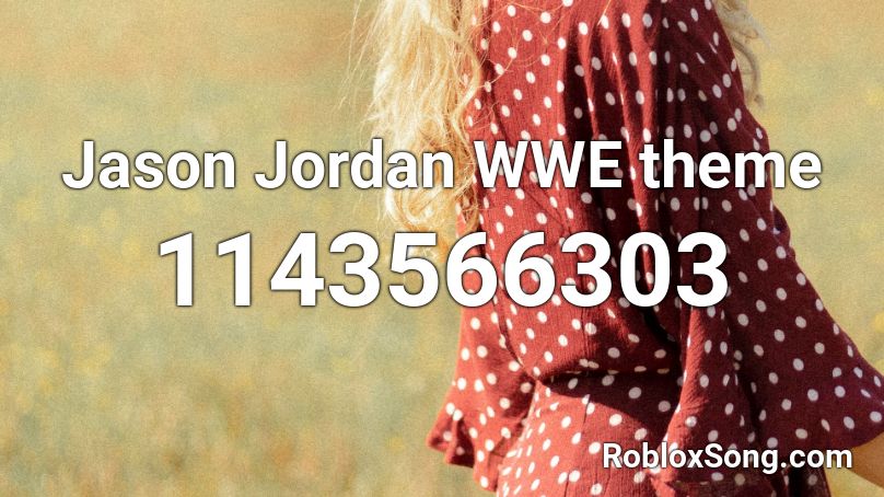 Jason Jordan WWE theme Roblox ID