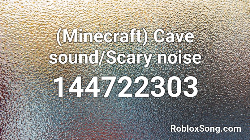 (Minecraft) Cave sound/Scary noise Roblox ID