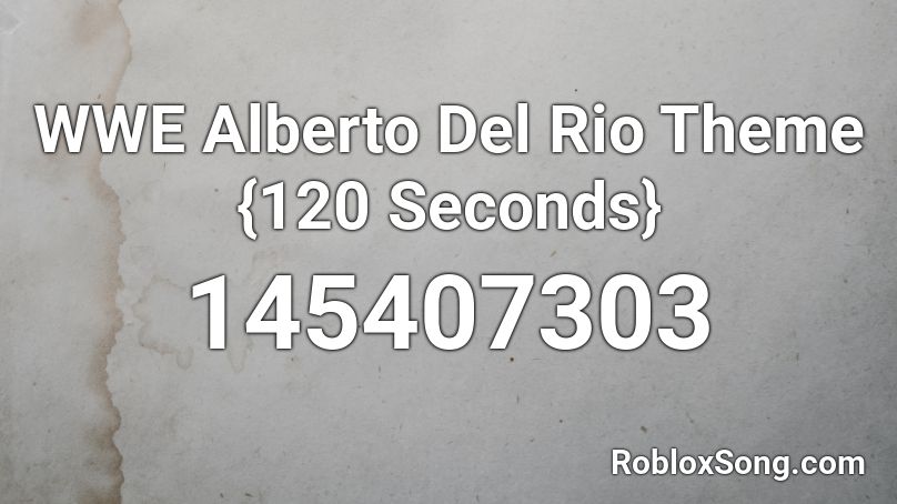 Wwe Alberto Del Rio Theme 120 Seconds Roblox Id Roblox Music Codes - sheamus theme roblox