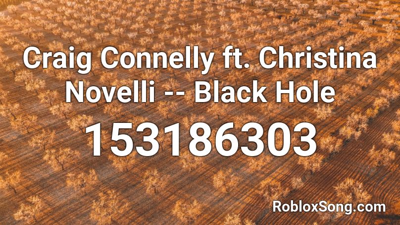Craig Connelly ft. Christina Novelli -- Black Hole Roblox ID