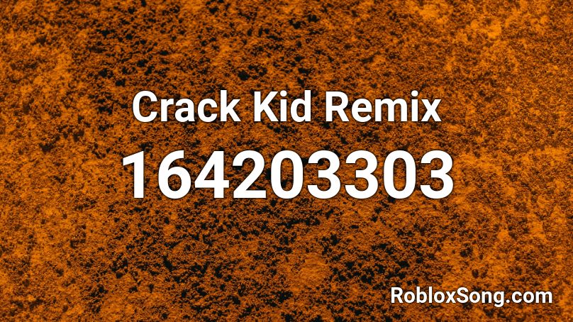 Crack Kid Remix Roblox Id Roblox Music Codes - crhack site roblox
