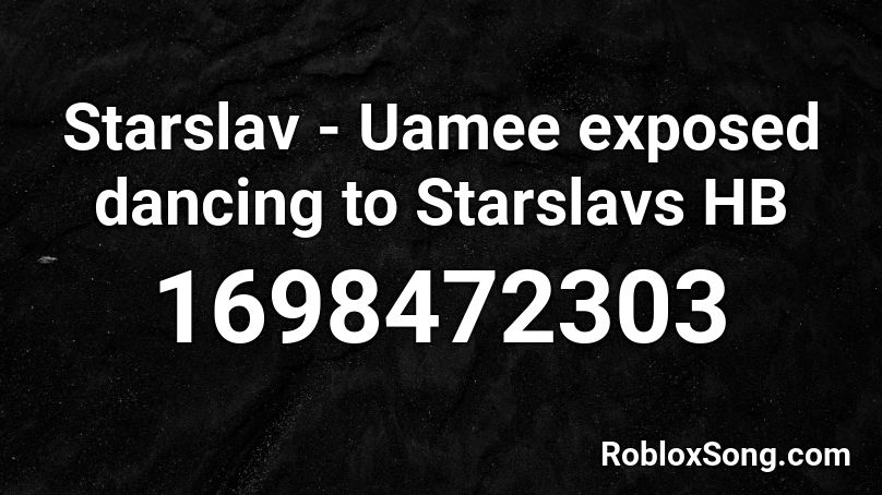 Starslav - Uamee exposed dancing to Starslavs HB Roblox ID