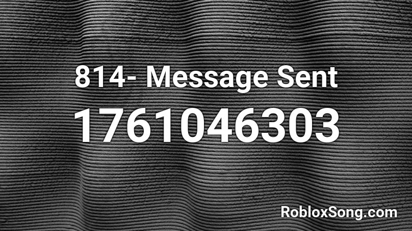 814- Message Sent  Roblox ID