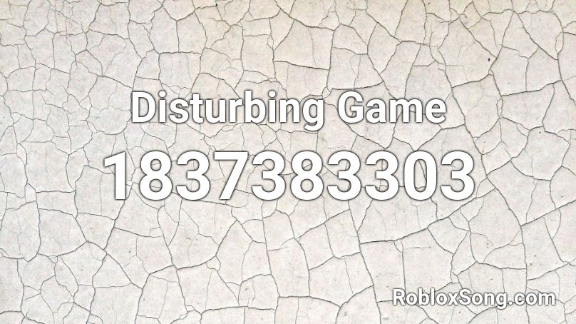 Disturbing Game Roblox ID