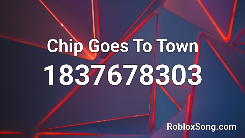 Chip Goes To Town Roblox ID