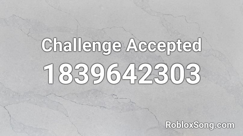 Challenge Accepted Roblox ID