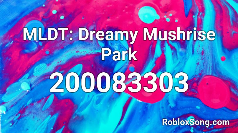 MLDT: Dreamy Mushrise Park Roblox ID