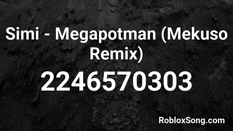 Simi - Megapotman (Mekuso Remix) Roblox ID
