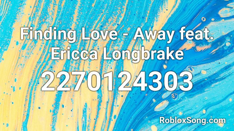 Finding Love - Away feat. Ericca Longbrake Roblox ID