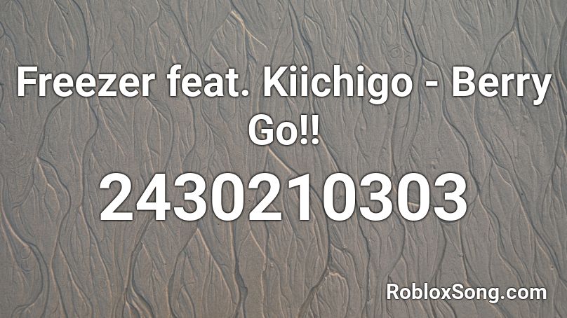 Freezer feat. Kiichigo - Berry Go!! Roblox ID