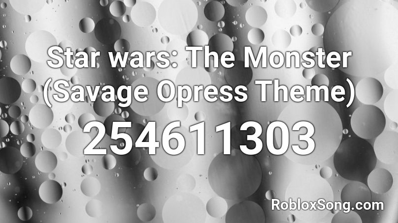 Star wars: The Monster (Savage Opress Theme) Roblox ID