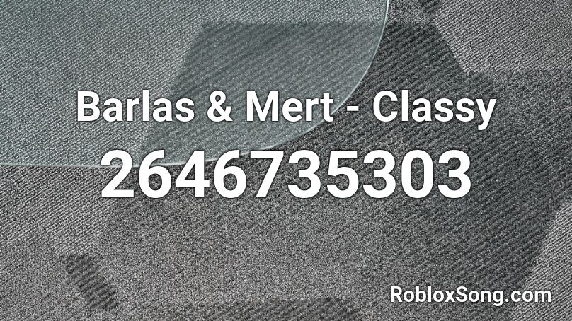 Barlas & Mert - Classy Roblox ID
