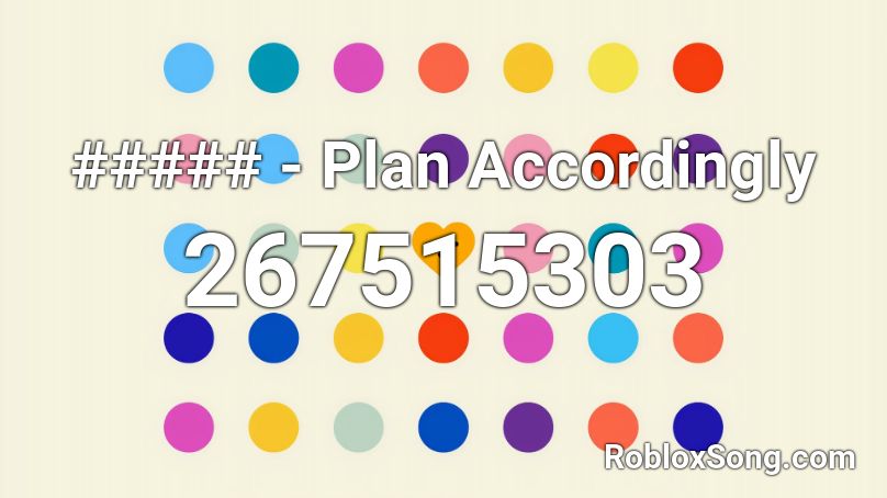 ##### - Plan Accordingly Roblox ID
