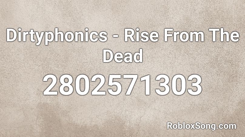 Dirtyphonics - Rise From The Dead Roblox ID