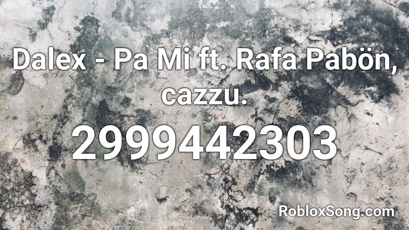 Dalex - Pa Mi ft. Rafa Pabön, cazzu. Roblox ID