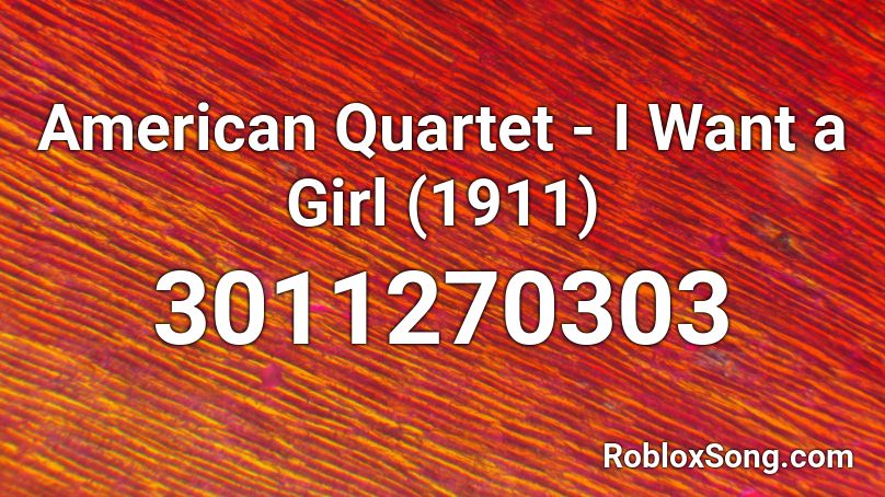 American Quartet - I Want a Girl (1911) Roblox ID
