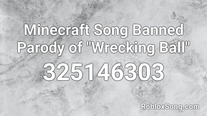Minecraft Song Banned Parody Of Wrecking Ball Roblox Id Roblox Music Codes - wrecking ball song roblox di